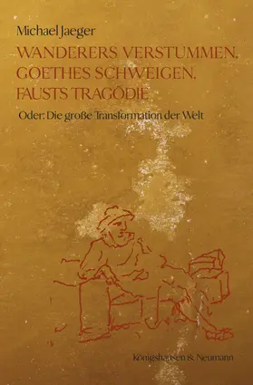 Jaeger |  Wanderers Verstummen, Goethes Schweigen, Fausts Tragödie | Buch |  Sack Fachmedien