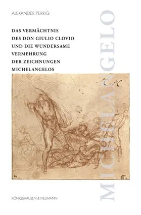 Perrig |  Das Vermächtnis des Don Giulio Clovio und die wundersame Vermehrung der Zeichnungen Michelangelos | Buch |  Sack Fachmedien