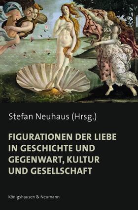 Neuhaus | Figurationen der Liebe in Geschichte und Gegenwart, Kultur und Gesellschaft | Buch | 978-3-8260-5029-9 | sack.de