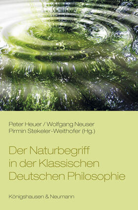 Heuer / Neuser / Stekeler-Weithofer | Der Naturbegriff in der Klassischen Deutschen Philosophie | Buch | 978-3-8260-5233-0 | sack.de