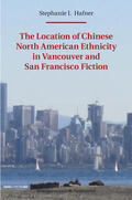 Hafner |  The Location of Chinese North American Ethnicity in Vancouver and San Francisco Fiction | Buch |  Sack Fachmedien