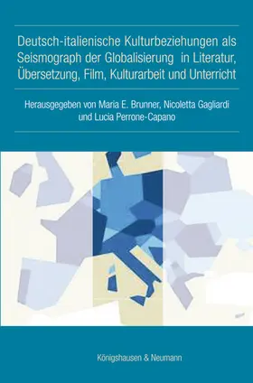 Brunner / Gagliardi / Perrone-Capano |  Deutsch-italienische Kulturbeziehungen als Seismograph der Globalisierung in Literatur, Übersetzung, Film, Kulturarbeit und Unterricht | Buch |  Sack Fachmedien