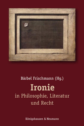 Frischmann |  Ironie in Philosophie, Literatur und Recht | Buch |  Sack Fachmedien