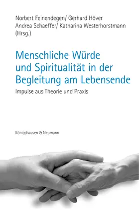 Feinendegen / Höver / Schaeffer |  Menschliche Würde und Spiritualität in der Begleitung am Lebensende | Buch |  Sack Fachmedien