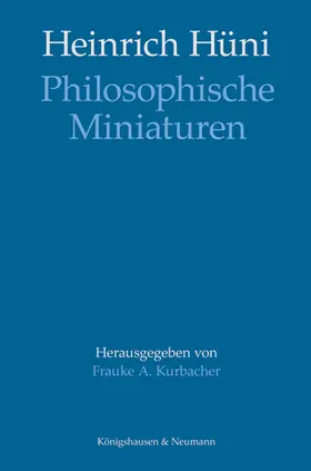 Kurbacher | Heinrich Hüni: Philosophische Miniaturen | Buch | 978-3-8260-5804-2 | sack.de