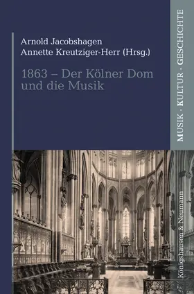 Jacobshagen / Kreutziger-Herr |  1863 - Der Kölner Dom und die Musik | Buch |  Sack Fachmedien