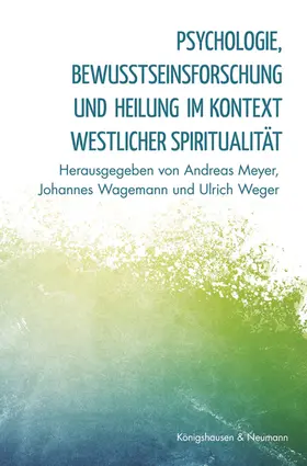 Meyer / Wagemann / Weger |  Psychologie, Bewußtseinsforschung und Heilung im Kontext westlicher Spiritualität | Buch |  Sack Fachmedien