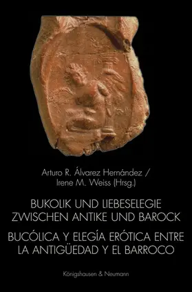 Álvarez Hernández / Weiss |  Bukolik und Liebeselegie zwischen Antike und Barock.  Bucólica y elegia erótica entre la Antigüedad y el Barroco | Buch |  Sack Fachmedien