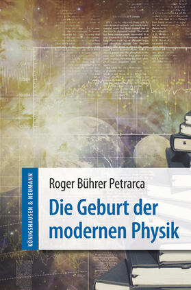 Bührer Petrarca / Bührer | Bührer Petrarca, R: Geburt der modernen Physik | Buch | 978-3-8260-6063-2 | sack.de
