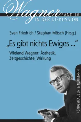Friedrich / Mösch |  „Es gibt nichts ‚Ewiges‘" – Wieland Wagner: Ästhetik, Zeitgeschichte, Wirkung | Buch |  Sack Fachmedien