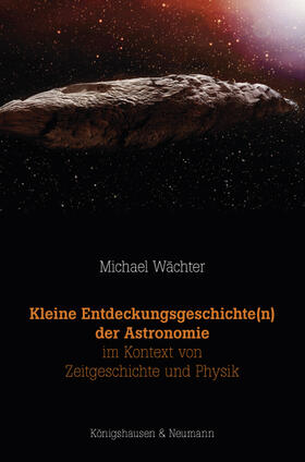 Wächter | Wächter, M: Kleine Entdeckungsgeschichte(n) der Astronomie i | Buch | 978-3-8260-6511-8 | sack.de