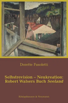 Fasoletti |  Selbstrevision – Neukreation: Robert Walsers Buch Seeland | Buch |  Sack Fachmedien