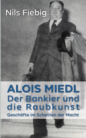 Fiebig | Alois Miedl. Der Bankier und die Raubkunst | Buch | 978-3-8260-6991-8 | sack.de