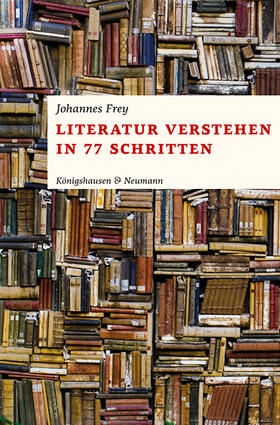 Frey | Literatur verstehen in 77 Schritten | Buch | 978-3-8260-7111-9 | sack.de