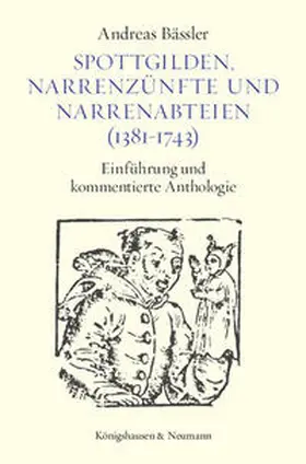 Bässler |  Spottgilden, Narrenzünfte und Narrenabteien (1381-1743) | Buch |  Sack Fachmedien
