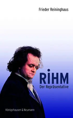 Reininghaus | Rihm. Der Repräsentative | Buch | 978-3-8260-7445-5 | www.sack.de