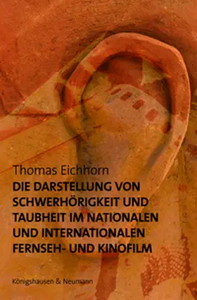 Eichhorn |  Die Darstellung von Schwerhörigkeit und Taubheit im nationalen und internationalen Fernseh- und Kinofilm | Buch |  Sack Fachmedien