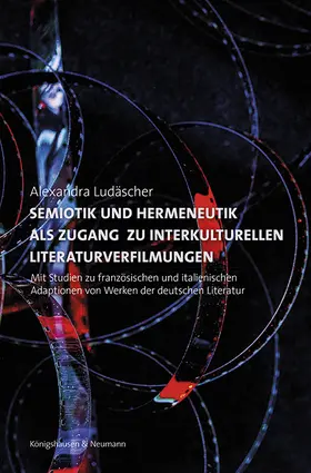 Ludäscher |  Semiotik und Hermeneutik als Zugang zu interkulturellen Literaturverfilmungen | Buch |  Sack Fachmedien