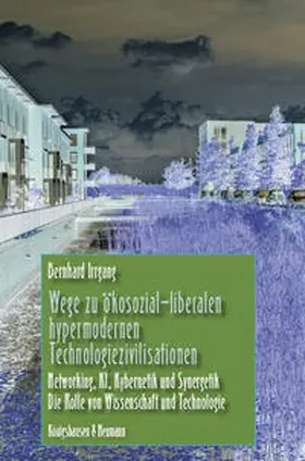 Irrgang |  Wege zu ökosozial-liberalen hypermodernen Technologiezivilisationen | Buch |  Sack Fachmedien