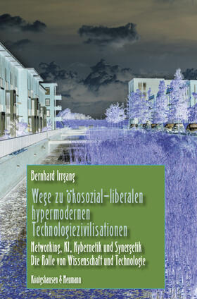 Irrgang | Wege zu ökosozial-liberalen hypermodernen Technologiezivilisationen | Buch | 978-3-8260-7778-4 | sack.de