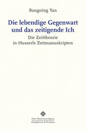 Yan | Die lebendige Gegenwart und das zeitigende Ich | Buch | 978-3-8260-7926-9 | www.sack.de