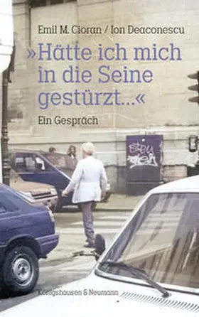 Cioran / Deaconsecu |  »Hätte ich mich in die Seine gestürzt...« | Buch |  Sack Fachmedien