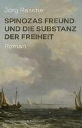 Rasche |  Spinozas Freund und die Substanz der Freiheit | Buch |  Sack Fachmedien