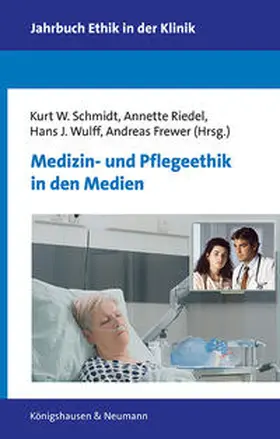 Schmidt / Riedel / Wulff |  Medizin- und Pflegeethik in den Medien | Buch |  Sack Fachmedien