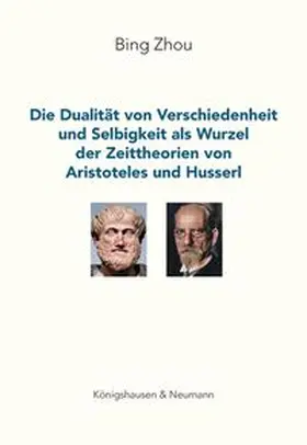 Zhou |  Die Dualität von Verschiedenheit und Selbigkeit als Wurzel der Zeittheorien von Aristoteles und Husserl | eBook | Sack Fachmedien