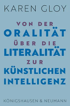 Gloy |  Von der Oralität über die Literalität zur Künstlichen Intelligenz | Buch |  Sack Fachmedien