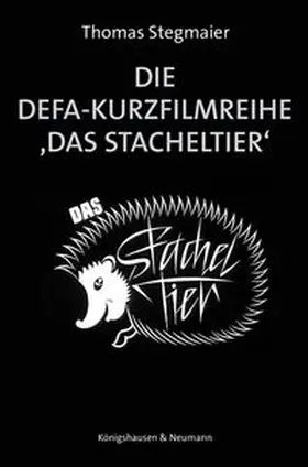 Stegmaier |  Die DEFA-Kurzfilmreihe >Das Stacheltier< | Buch |  Sack Fachmedien