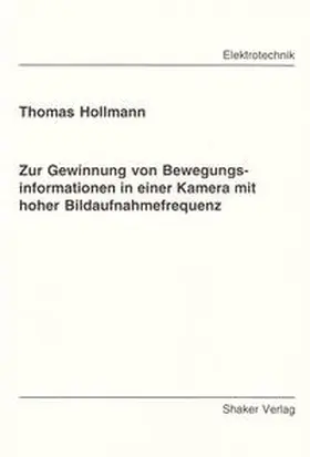 Hollmann |  Zur Gewinnung von Bewegungsinformationen in einer Kamera mit hoher Bildaufnahmefrequenz | Buch |  Sack Fachmedien