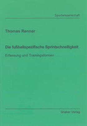 Renner | Die fußballspezifische Sprintschnelligkeit | Buch | 978-3-8265-1431-9 | sack.de