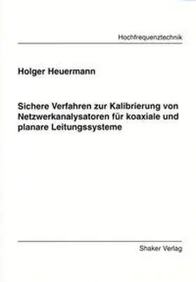Heuermann |  Sichere Verfahren zur Kalibrierung von Netzwerkanalysatoren für koaxiale und planare Leitungssysteme | Buch |  Sack Fachmedien