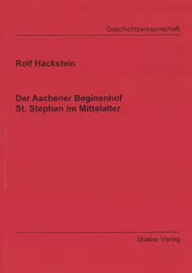 Hackstein |  Der Aachener Beginenhof St. Stephan im Mittelalter | Buch |  Sack Fachmedien