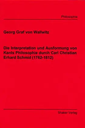 Wallwitz |  Die Interpretation und Ausformung von Kants Philosophie durch Carl Christian Erhard Schmid (1762-1812) | Buch |  Sack Fachmedien