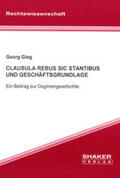 Gieg |  CLAUSULA REBUS SIC STANTIBUS UND GESCHÄFTSGRUNDLAGE | Buch |  Sack Fachmedien