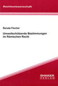 Fischer |  Umweltschützende Bestimmungen im Römischen Recht | Buch |  Sack Fachmedien
