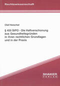 Heischel |  § 455 StPO - Die Haftverschonung aus Gesundheitsgründen in ihren rechtlichen Grundlagen und in der Praxis | Buch |  Sack Fachmedien