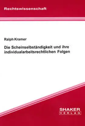 Kramer |  Die Scheinselbständigkeit und ihre individualarbeitsrechtlichen Folgen | Buch |  Sack Fachmedien