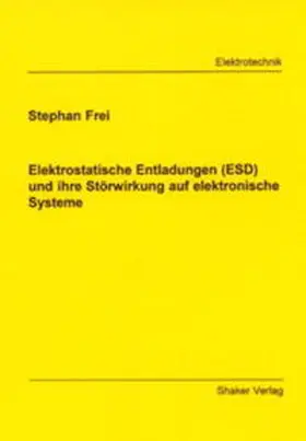 Frei |  Elektrostatische Entladungen (ESD) und ihre Störwirkung auf elektronische Systeme | Buch |  Sack Fachmedien