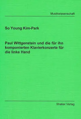 Kim-Park |  Paul Wittgenstein und die für ihn komponierten Klavierkonzerte für die linke Hand | Buch |  Sack Fachmedien