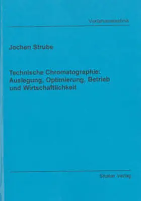 Strube |  Technische Chromatographie: Auslegung, Optimierung, Betrieb und Wirtschaftlichkeit | Buch |  Sack Fachmedien