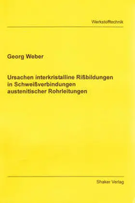Weber |  Ursachen interkristalliner Rißbildung in Schweißverbindungen austenitischer Rohrleitungen | Buch |  Sack Fachmedien