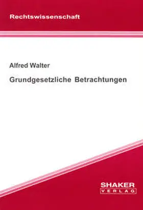 Walter |  Grundgesetzliche Betrachtungen | Buch |  Sack Fachmedien
