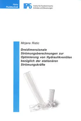 Ristic |  Dreidimensionale Strömungsberechnungen zur Optimierung von Hydraulikventilen bezüglich der stationären Strömungskräfte | Buch |  Sack Fachmedien