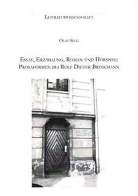 Selg |  Essay, Erzählung, Roman und Hörspiel: Prosaformen bei Rolf Dieter Brinkmann | Buch |  Sack Fachmedien