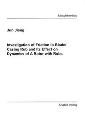 Jiang |  Investigation of Friction in Blade/Casing Rub and Its Effect on Dynamics of A Rotor with Rubs | Buch |  Sack Fachmedien