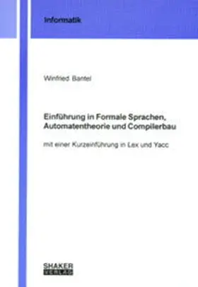 Bantel |  Einführung in Formale Sprachen, Automatentheorie und Compilerbau | Buch |  Sack Fachmedien