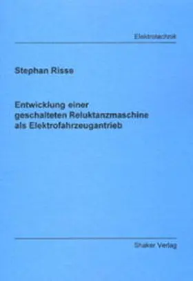Risse |  Entwicklung einer geschalteten Reluktanzmaschine als Elektrofahrzeugantrieb | Buch |  Sack Fachmedien